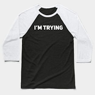 I'm Trying Baseball T-Shirt